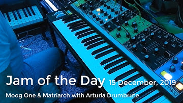 Jam of the Day 15 Dec 2019: Moog One & Matriarch with Arturia Drumbrute