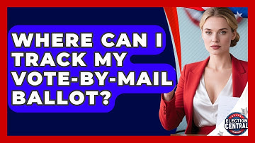 Where Can I Track My Vote-by-mail Ballot? - Election Central Channel