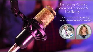 Podcast: The Daring Venture Team on Courage & Resiliency