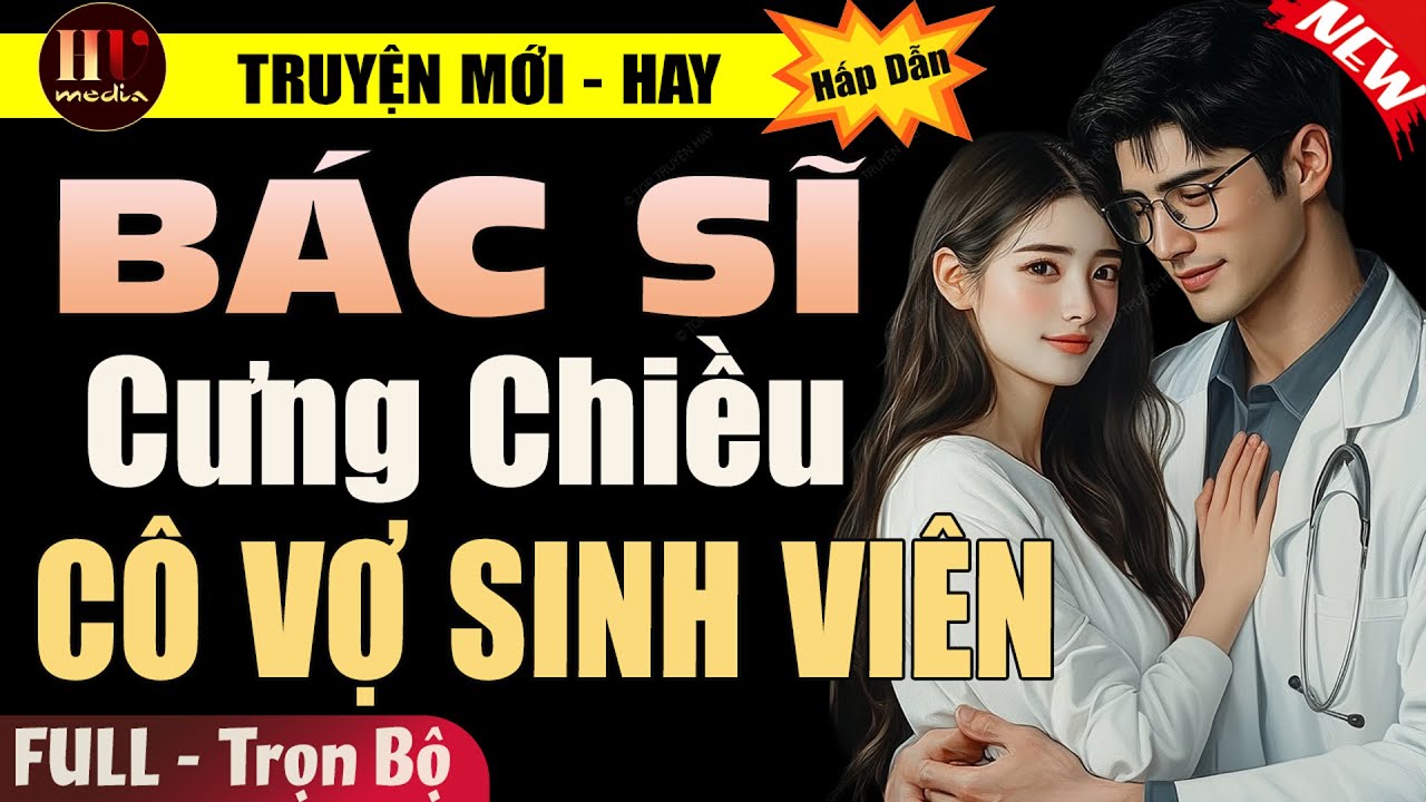 Truyện Hay: Bác Sĩ Cưng Chiều Cô Vợ Sinh Viên [Full] | Truyện Ngôn Tình Đêm Khuya Hay Đặc Sắc