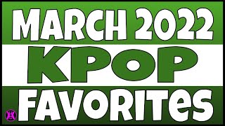 25 Favorite KPOP Songs | March 2022