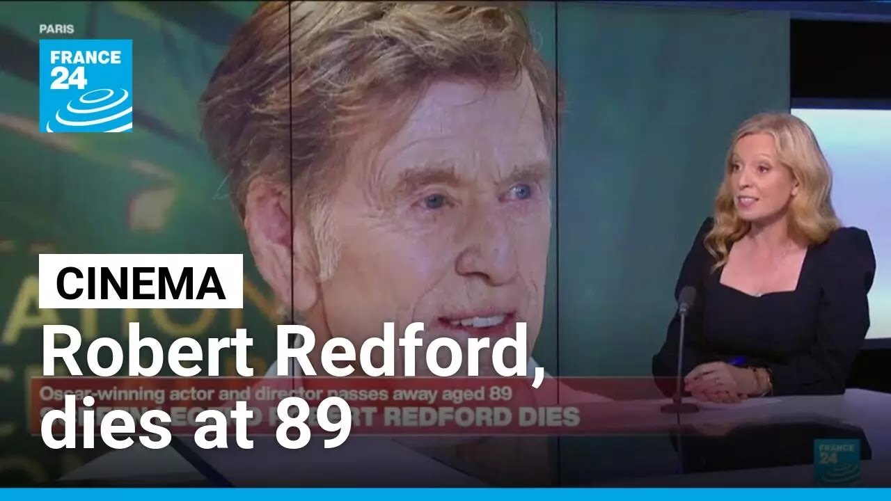 Robert Redford, Oscar-winning actor, director and indie patriarch, dies at 89 • FRANCE 24 English