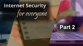 Internet Security for Everyone - Part 2 - Cyber Securty Awareness for beginners