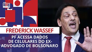 Polícia Federal acessa dados de celulares do ex-advogado de Bolsonaro Frederick Wassef