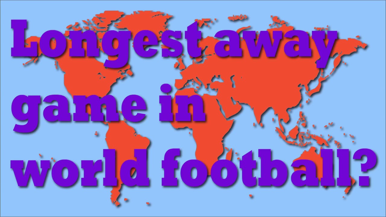 What is the longest away day in world football? - Football Geography