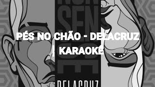 Pés no chão - Delacruz | Karaokê