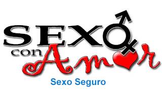 Sexo con Amor - Sexo seguro 1a Parte