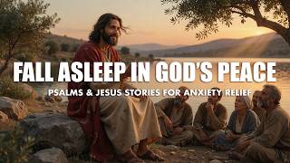 Fall Asleep in God’s Peace: Psalms &amp; Jesus Stories for Anxiety Relief