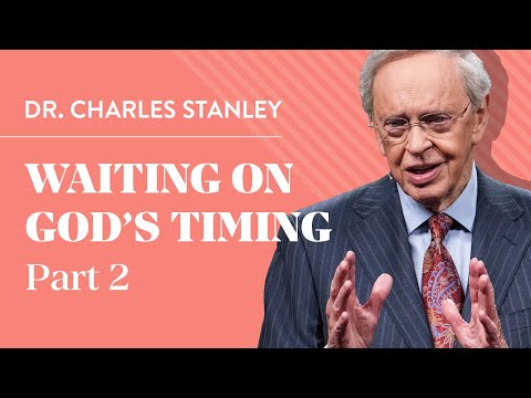 Waiting On God's Timing, Part 2 – Dr. Charles Stanley