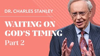 Waiting On God's Timing, Part 2 - Dr. Charles Stanley