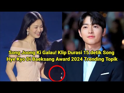 Bikin Song Joong Ki Galau! Klip Durasi 15 detik Song Hye Kyo Di Baeksang Award 2024 Trending Topik