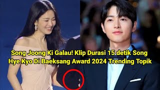 Bikin Song Joong Ki Galau! Klip Durasi 15 detik Song Hye Kyo Di Baeksang Award 2024 Trending Topik