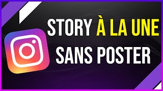 Mettre une story à la une sur Instagram sans mettre de story