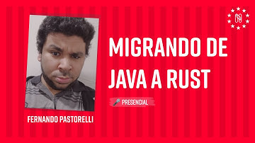 Migrando de Java a Rust - Fernando Pastorelli
