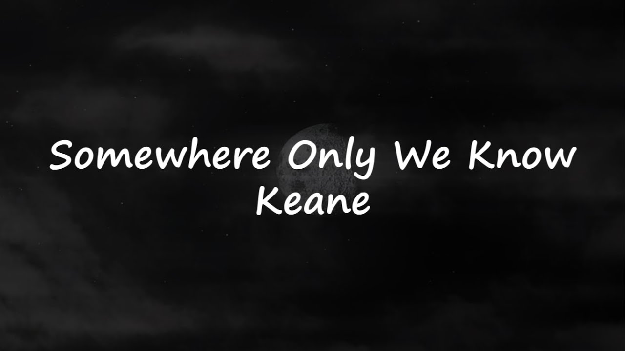 Keane Somewhere Only We Know (Lyrics) YouTube