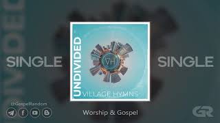 Village Hymns - Undivided [Single] 2020