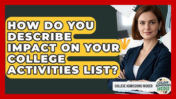 How Do You Describe Impact On Your College Activities List? - College Admissions Insider