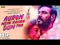 AURON MEIN KAHAN DUM THA TRAILER | Ajay devgan | Tabu | Auron Mein Kahan Dum Tha Movie Release Date