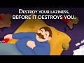 Nietzsche  destroy your laziness before it destroys you