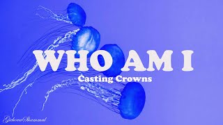 Who am I - Casting Crowns {Lyrics}