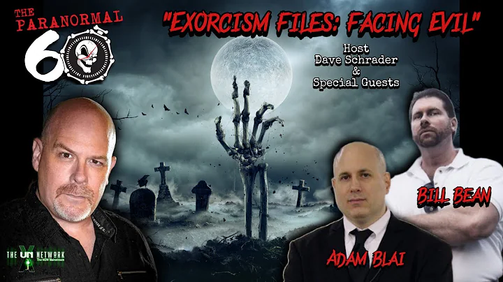 The Paranormal 60 with Dave Schrader - Exorcism Files: Facing Evil with Adam Blai & Rev Bill Bean