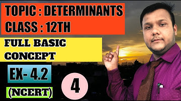 Chapter 4 Determinants, Class - 12th (NCERT)  || Full Basic Concepts With Exercise - 4.2 || Part.4