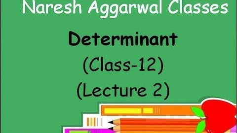 Determinant ( Lecture 2 ) Class- 12 by Naresh Aggarwal