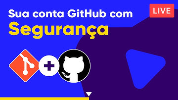 Seu GitHub muito mais seguro - Curso de Git e GitHub
