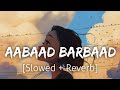 Aabaad Barbaad Slowed Reverb Arijit Singh Lofi Textaudio 