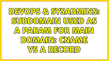 DevOps & SysAdmins: Subdomain used as a param for main domain: CNAME vs A record