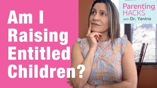 Am I Raising Entitled Children Without Realizing It?