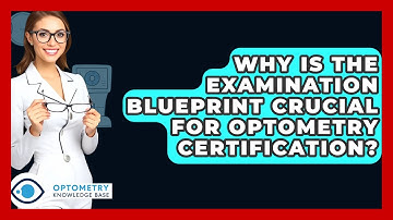 Why Is The Examination Blueprint Crucial For Optometry Certification? - Optometry Knowledge Base