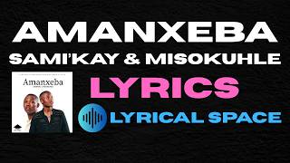 Amanxeba - Sami'Kay & Misokuhle (Lyrics)