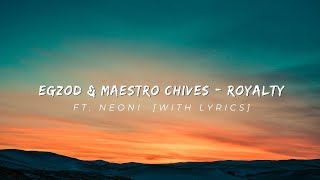 Egzod & Maestro Chives - Royalty (Lyrics) ft. Neoni