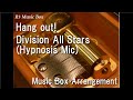 Hang out!/Division All Stars (Hypnosis Mic) [Music Box]