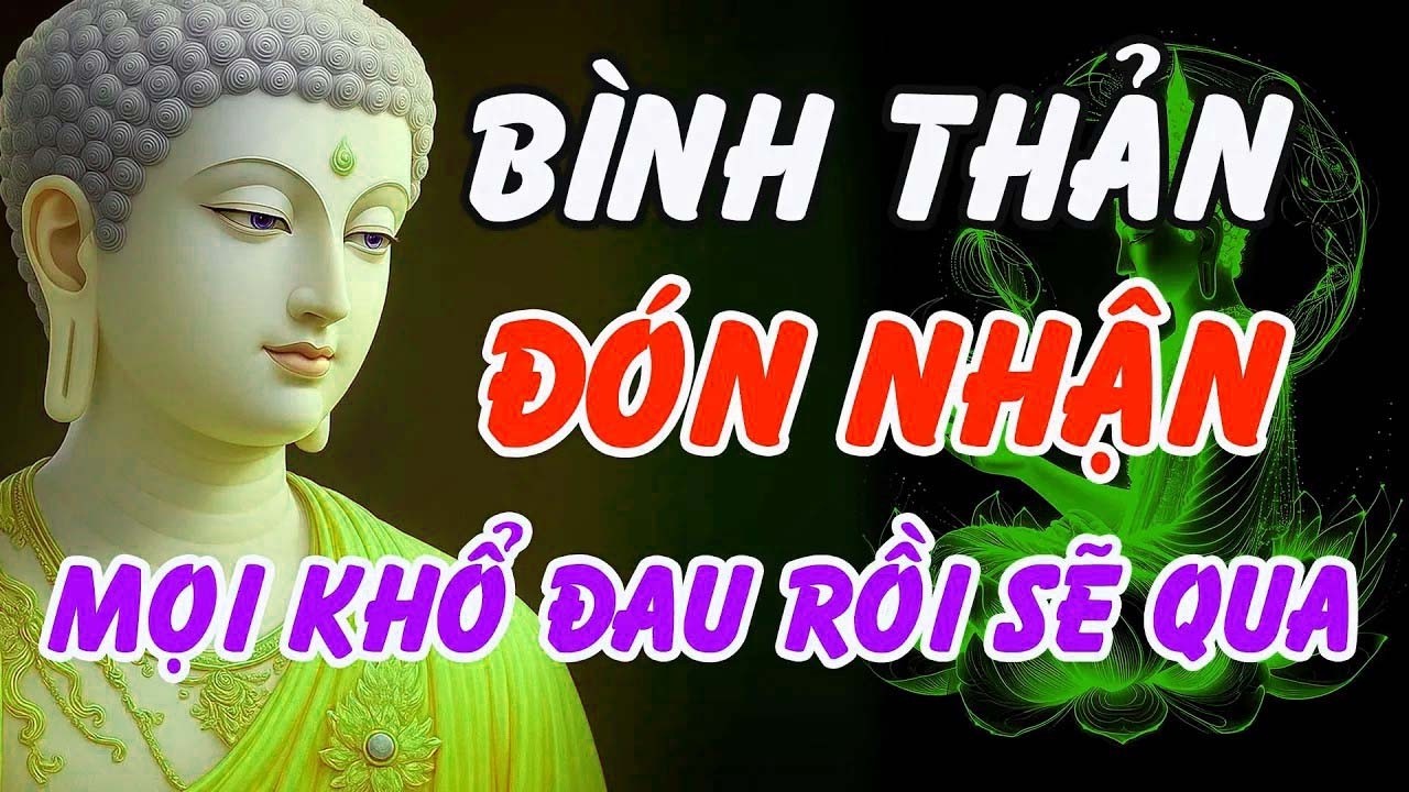 Phật Dạy - Học Cách Bình Thản Đón Nhận – Mọi Khổ Đau Rồi Sẽ Qua _ Phật Pháp Linh Ứng