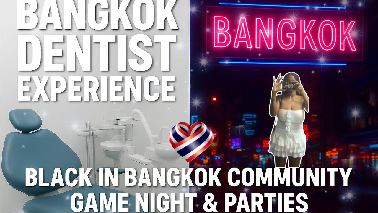 BANGKOK DENTIST EXPERIENCE 🦷 | BLACK IN BANGKOK COMMUNITY, GAME NIGHT & PARTIES