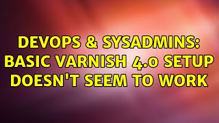 Famous DevOps & SysAdmins: basic varnish 4.0 setup doesn't seem to work (2 Solutions!!) Net Worth