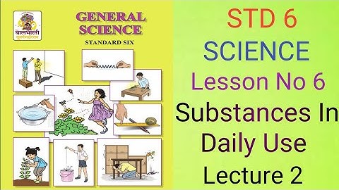 6th std science, Lesson no-6, Substances in Daily Use (Lecture no 2)