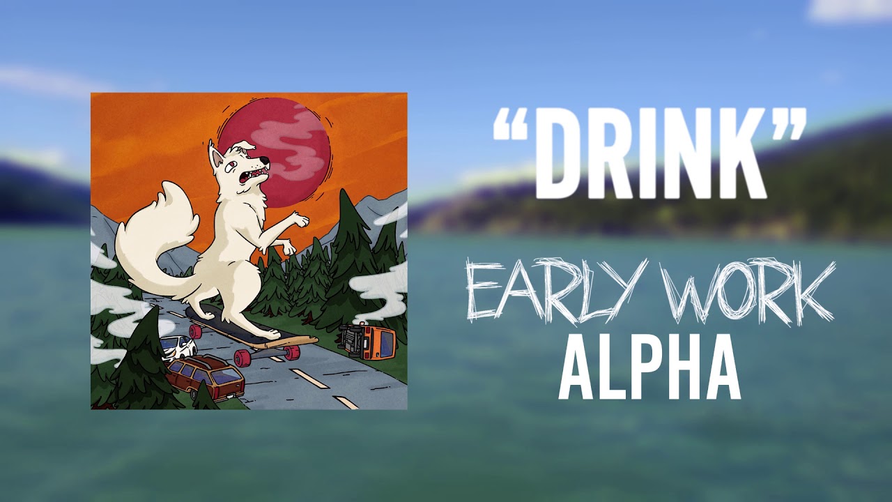 Early Work - "Drink" - Official Audio