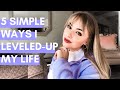 5 Ways I Leveled-Up My Life || Life Glow-Up &amp; Maturing
