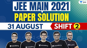JEE Main 2021 4th Attempt Paper Solutions | 31st August Shift 2 | Unacademy JEE