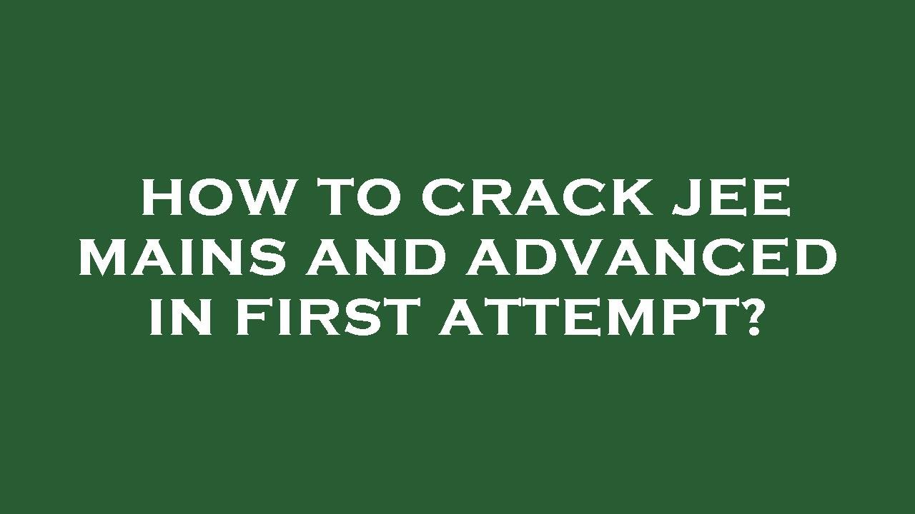 How to crack jee mains and advanced in first attempt? - YouTube