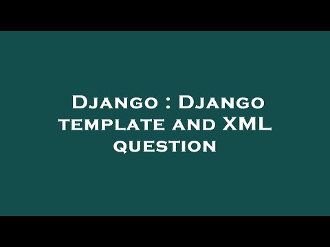 Django : Django template and XML question