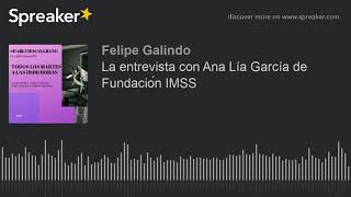 La entrevista con Ana Lía García de Fundación IMSS