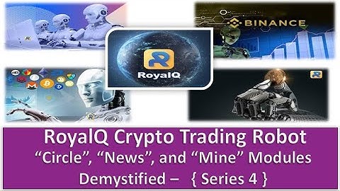 RoyalQ Crypto Trading Robot :  Circle, News, and Mine Module Demystified   {Series 4}