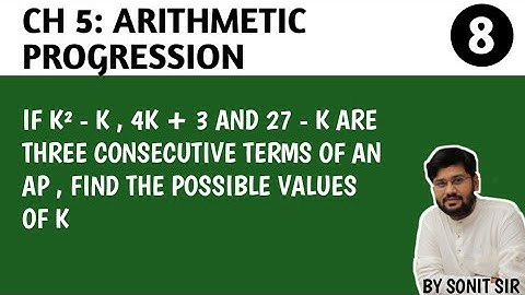 | If K2 - k , 4k + 3 and 27 - k are three consecutive terms of an AP find the possible values of k |