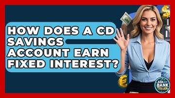 How Does A CD Savings Account Earn Fixed Interest? - Ask Your Bank Teller