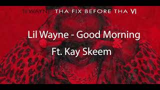 Lil Wayne - Good Morning Ft. Kay Skeem