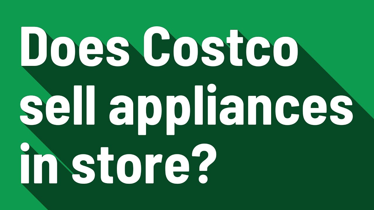 Does Costco Sell Appliances